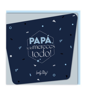 TARJETA DE FELICITACIÓN - PAPÁ, TE LO MERECES TODO
