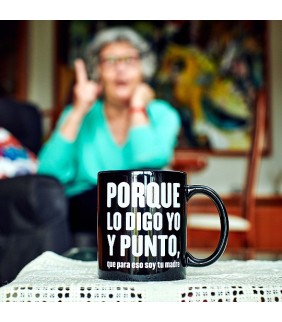 Taza Porque lo digo yo y punto, que para eso soy t