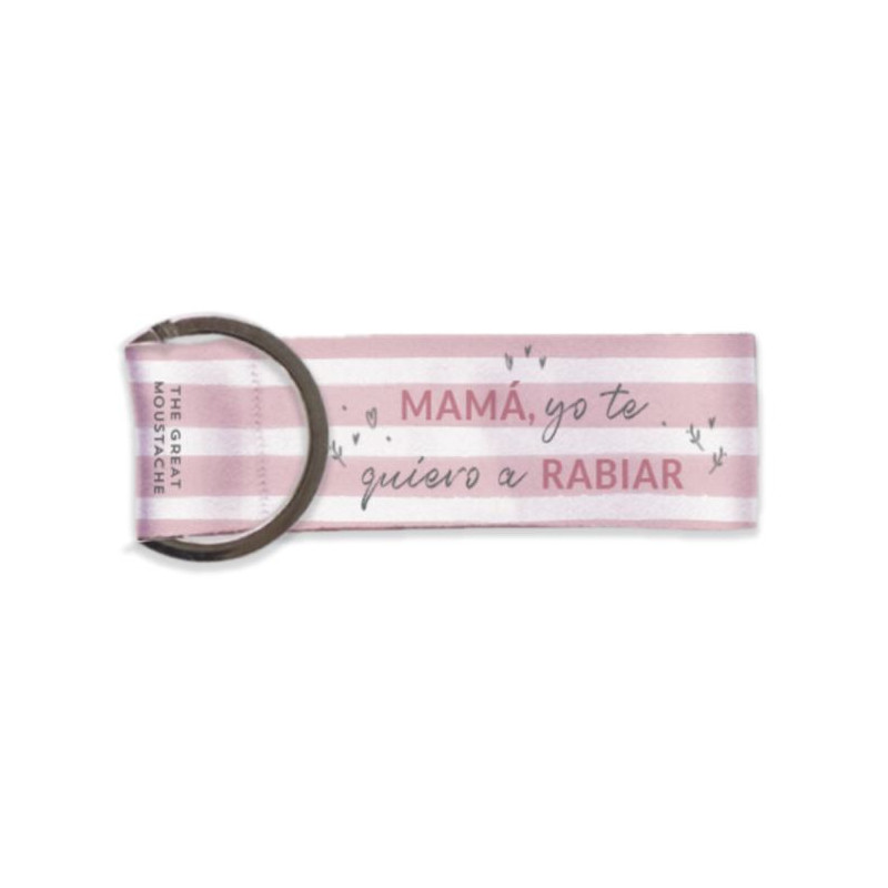LLAVERO - MAMÁ YO TE QUIERO A RABIAR